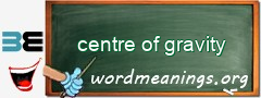 WordMeaning blackboard for centre of gravity